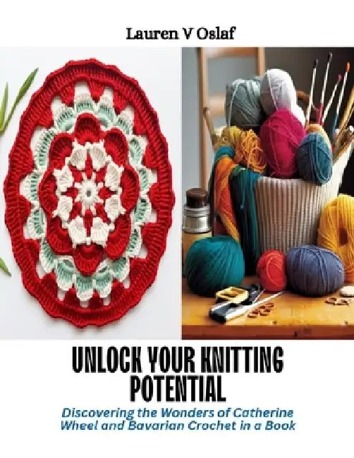 Unlock Your Knitting Potential: Discovering the Wonders of Catherine Wheel and Bavarian Crochet in a Book by Lauren V. Oslaf