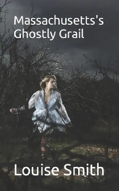 Massachusetts's Ghostly Grail by Louise Smith