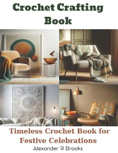 Crochet Crafting Book: Unique Holiday Projects for Christmas Trees, Decorations, and Gifts by Alexander R. Brooks