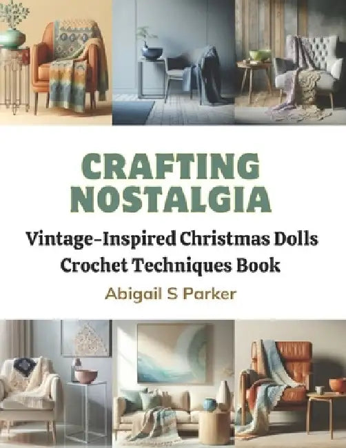 Crafting Nostalgia: Vintage-Inspired Christmas Dolls Crochet Techniques Book by Abigail S. Parker