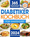 Diabetiker-Kochbuch für Einsteiger: 365 Tage superleichte und köstliche Rezepte für Diabetiker, um die Lebensmittel, die Sie lieben, auf gesunde Weise by Renate Distelgasse