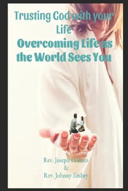 Trusting God with your Life: : Overcoming Life as the World Sees You by Johnny Embry
