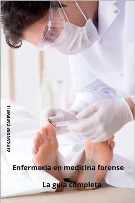 Enfermería en medicina forense La guía completa by Carewell, Alexandre