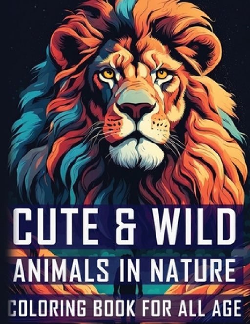 Cute & Wild Animals in Nature Coloring Book For All Age: 50 Animals in Nature Coloring Book for Adults & Teens, Mom & Dad For Mindfulness & Relaxation by Hb Mostafa