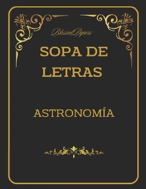 Sopas de Letras. Astronomía: Sopa de letras de Astronomía con Diccionario. Convierte la diversión en conocimiento sin ningún esfuerzo. by Blessed Papers