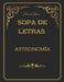 Sopas de Letras. Astronomía: Sopa de letras de Astronomía con Diccionario. Convierte la diversión en conocimiento sin ningún esfuerzo. by Blessed Papers