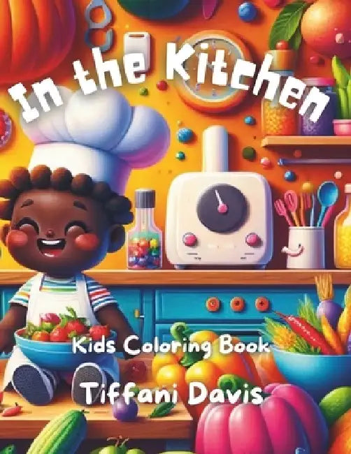 In the Kitchen: Kids Coloring Book by Tiffani Davis