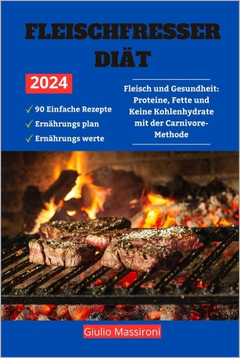 Fleischfresser Diät: Fleisch und Gesundheit: Proteine, Fette und Keine Kohlenhydrate mit der Carnivore-Methode by Giulio Massironi