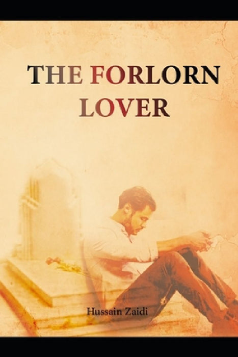 The Forlorn Lover by Hussain Haider Zaidi