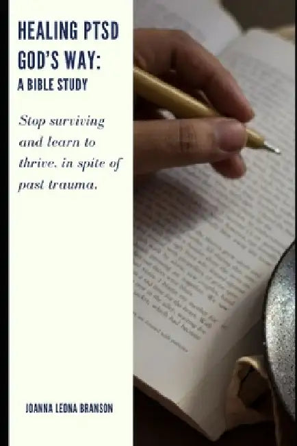 Healing PTSD God's Way: A Bible Study by Joanna Leona Branson