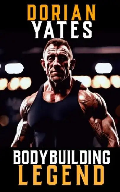 A Picture of Dorian Yates: The Life and Training of a Bodybuilding Legend by Fitness Research Publishing