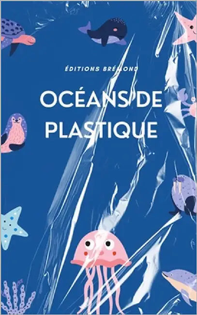 Océans de Plastique: La Crise de la Pollution et les Chemins vers la Résilience by Brémond, Paul