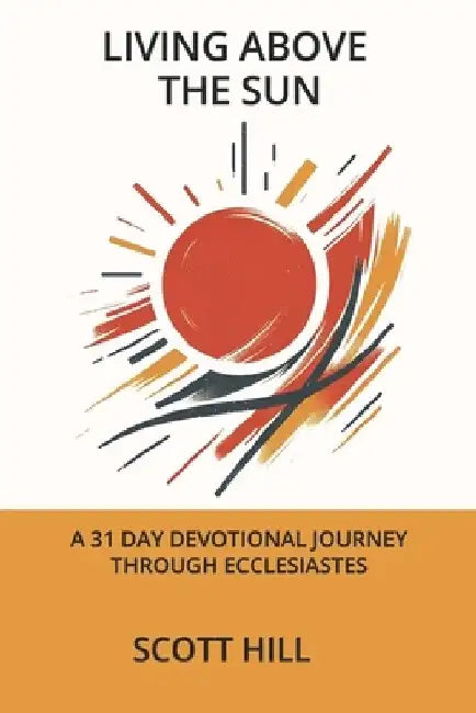 Living Above the Sun: A 31 Devotion Through Ecclesiastes by Stacy Johnson