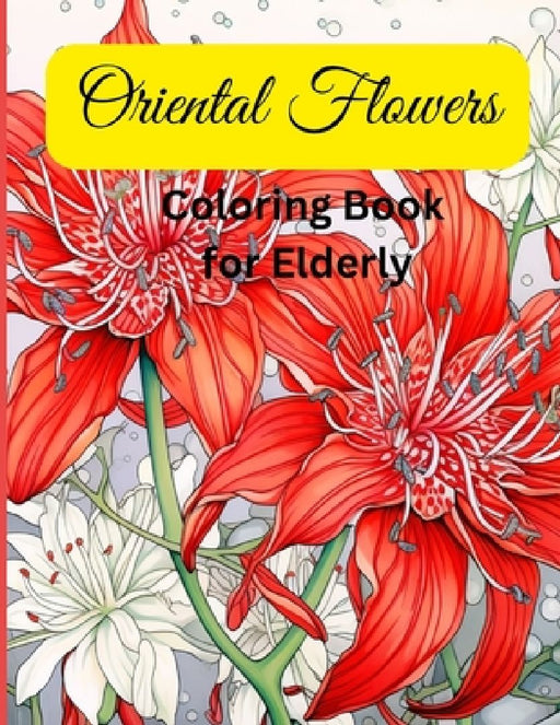 Oriental Flower Coloring Book for Elderly: Elderly Coloring book with oriental flower for stress relief and relaxation. by Sj Publishing