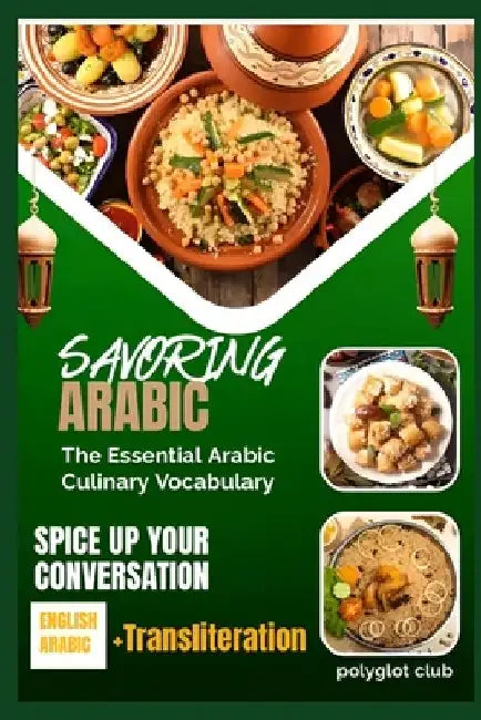 Savoring Arabic: The Essential Arabic Culinary Vocabulary by Polyglot Club