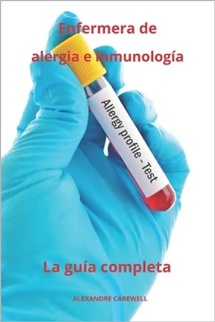 Enfermera de alergia e inmunología La guía completa by Carewell, Alexandre