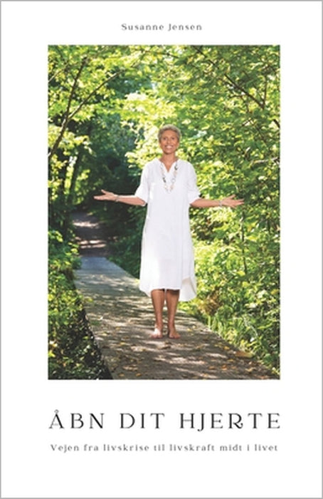 Åbn dit hjerte: Vejen fra livskrise til livskraft midt i livet by Susanne Jensen