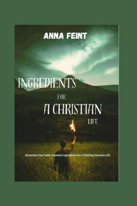 Ingredients for a Christian Life by Anna Feint