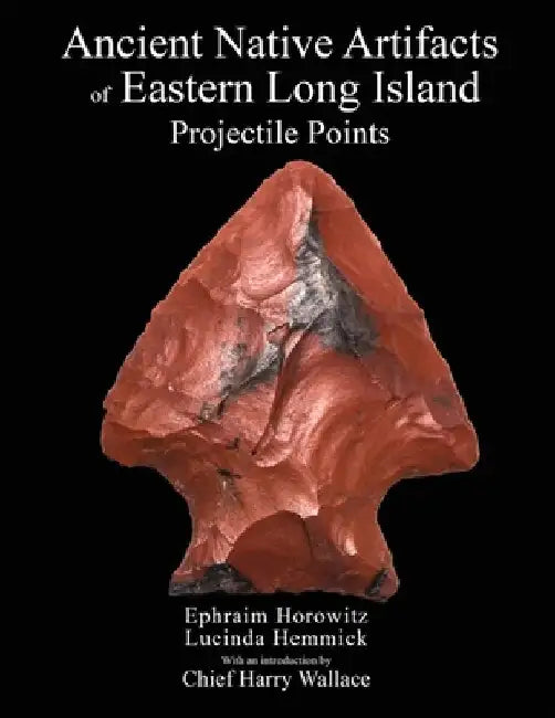 Ancient Native Artifacts of Eastern Long Island: Projectile Points by Lucinda Hemmick