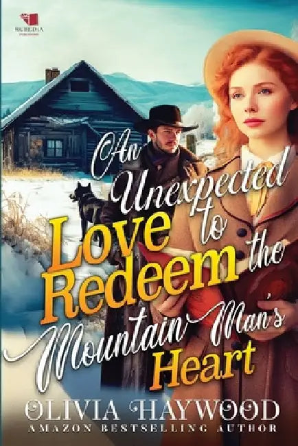 An Unexpected Love to Redeem the Mountain Man's Heart: A Christian Historical Romance Book by Olivia Haywood