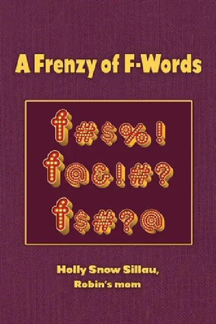 A Frenzy of F-Words by Holly Snow Sillau