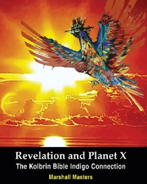 Revelation and Planet X: The Kolbrin Bible Indigo Connection by Marshall Masters