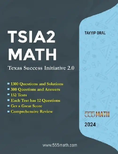 TSIA2 MATH - Texas Success Initiative 2.0: 1300 Questions and solution +300 Questions and Answers by Tayyip Oral