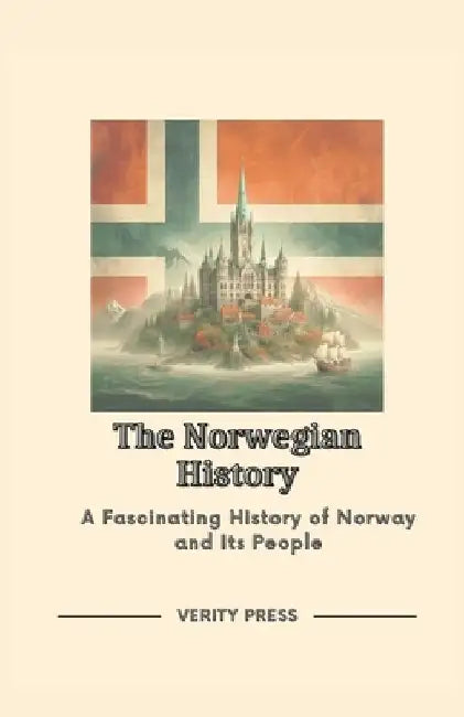 The Norwegian History: A Fascinating History of Norway and Its People by Verity Press