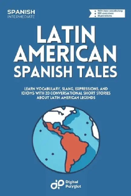 Latin American Spanish Tales: Learn Vocabulary, Slang, Expressions, and Idioms with 20 Conversational Short Stories about Latin American legends by Digital Polyglot