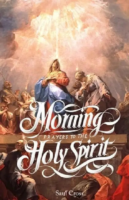 Morning Prayers to The Holy Spirit by Saul Cross