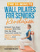 The 10-Minute Wall Pilates for Seniors Revolution: Unleash Your Inner Strength with this Step-by-Step Illustrated Guide for Ageless Flexibility, Balan by Golden Grace Wellness Publishing