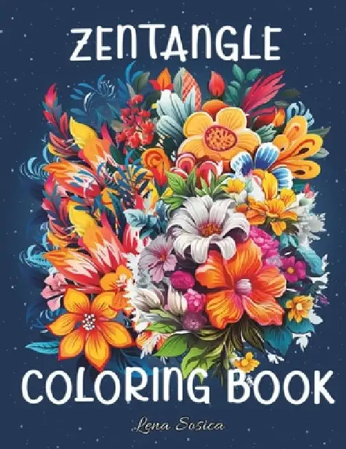 Zentangle Coloring Book: 90+ Amazing Zentangle Coloring Pages for Stress Relief and Relaxation by Lena Sosica