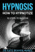 Hypnosis: How To Hypnotize: 10 Steps To Success by Kate Beaven-Marks