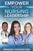 Empower Your Nursing Leadership: A Comprehensive Guide To Career Advancement And Positive Work Environments by Brandy Covington