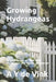 Growing Hydrangeas: A little book of tips and tricks for the home gardener by A. Y. de Vink