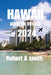 Hawaii Guide de Voyage 2024: Explorez les diverses merveilles naturelles d'Hawaï, des hauts plateaux volcaniques de la Grande Île aux cascades de Maui by Robert A. Smith