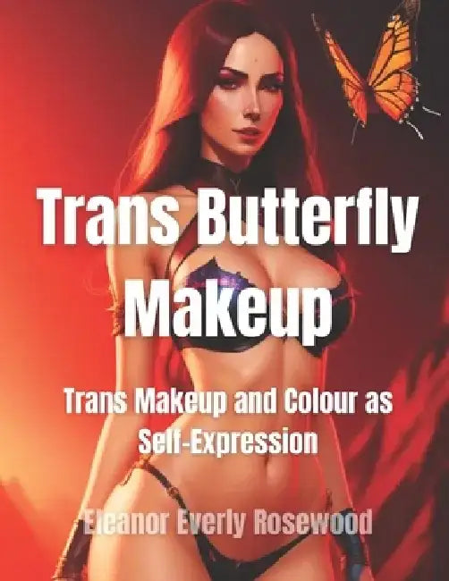 Trans Butterfly Makeup: Trans Makeup and Colour as Self-Expression by Eleanor Everly Rosewood