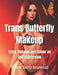Trans Butterfly Makeup: Trans Makeup and Colour as Self-Expression by Eleanor Everly Rosewood