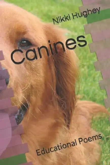 Canines: Educational Poems by Nikki Hughey