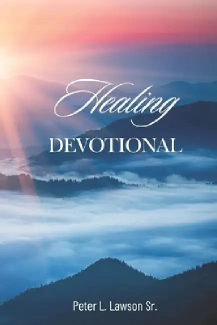 Healing Devotional by Peter L., Sr. Lawson
