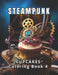 Steampunk: Cupcakes Coloring Book 4: 50 meticulously crafted steampunk cupcake illustrations, the pinnacle of the series. A celeb by Coloring Imagination Press