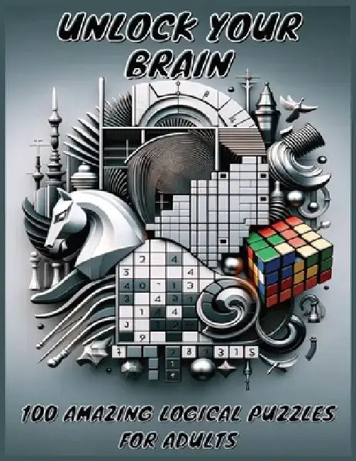Unlock Your Brain: 100 Amazing Logical Puzzles for Adults: Includes Free Levels: Easy, Medium, and Hard to Suit All Skill Levels by Brainbraid Publishing