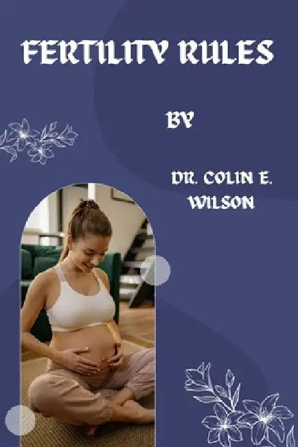 Fertility Rules by Colin E. Wilson