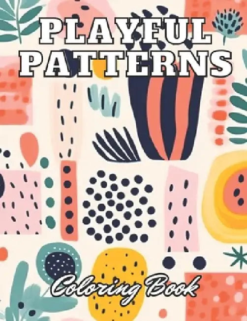 Playful Patterns Coloring Book: High Quality +100 Adorable Designs for All Ages by Ronny Carter