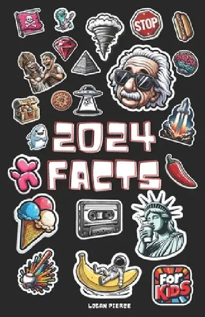 2024 Facts: Witty Trivia for Young Smart Minds - A Blend of Science, History, and Enthralling Curiosities by Logan Pierce
