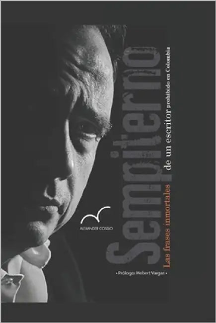 Sempiterno: Las frases inmortales de un escritor prohibido en Colombia by Cossio, Alexander