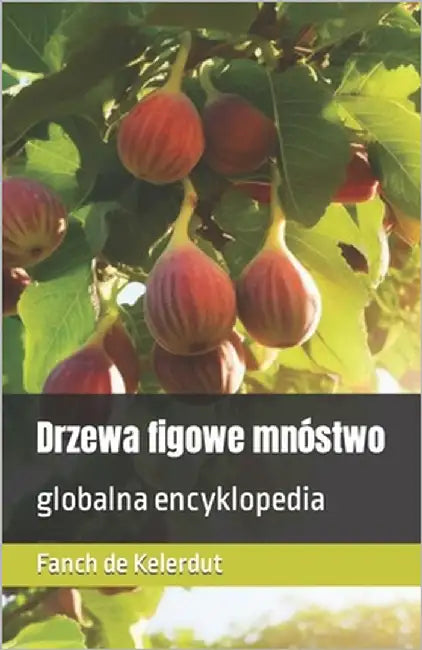 Drzewa figowe mnóstwo: globalna encyklopedia by de Kelerdut, Fanch