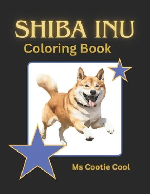 Shiba Inu Coloring Book: Beautiful Shiba Inu dogs in mandala and other art styles for your enjoyment. Relax and relieve stress through mindfuln by Cootie Cool
