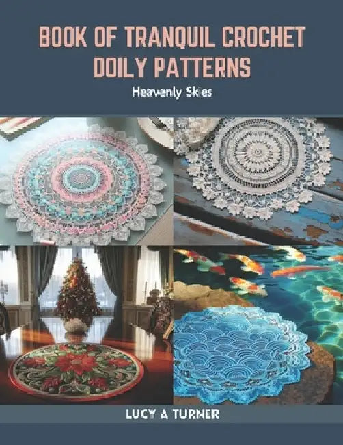 Book of Tranquil Crochet Doily Patterns: Heavenly Skies by Lucy A. Turner
