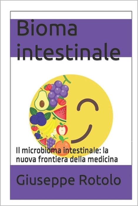 Bioma intestinale: Il microbioma intestinale: la nuova frontiera della medicina by Giuseppe Rotolo